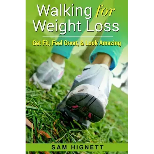 Walking for Weight Loss: Get Fit, Feel Great, and Look Amazing