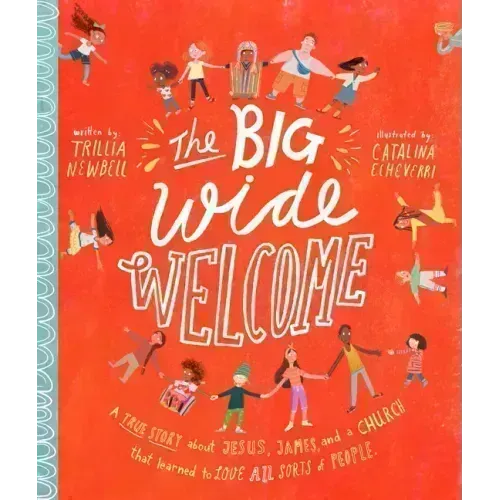 The Big Wide Welcome Storybook: A True Story about Jesus, James, and a Church That Learned to Love All Sorts of People