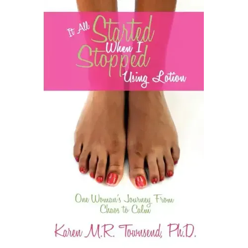It All Started When I Stopped Using Lotion - One Woman's Journey from Chaos to Calm