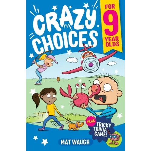 Crazy Choices for 9 Year Olds: Mad decisions and tricky trivia in a book you can play!