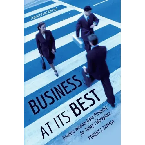 Business at Its Best: Timeless Wisdom from Proverbs for Today's Workplace
