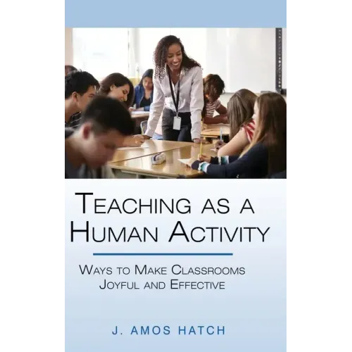 Teaching as a Human Activity: Ways to Make Classrooms Joyful and Effective