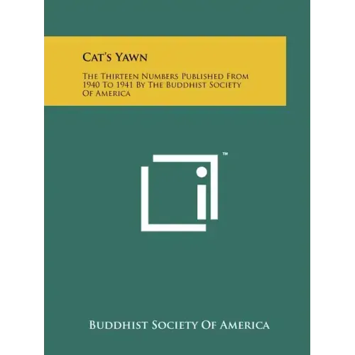 Cat's Yawn: The Thirteen Numbers Published From 1940 To 1941 By The Buddhist Society Of America