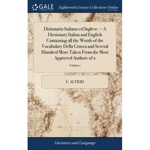 Dizionario Italiano ed Inglese. = A Dictionary Italian and English Containing all the Words of the Vocabulary Della Crusca and Several Hundred More Ta