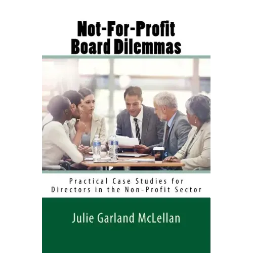 Not-For-Profit Board Dilemmas: Practical Case Studies for Directors in the Non-Profit Sector