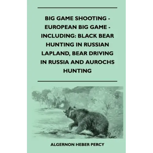 Big Game Shooting - European Big Game - Including: Black Bear Hunting In Russian Lapland, Bear Driving In Russia And Aurochs Hunting