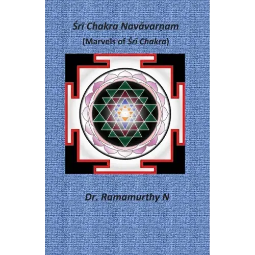 Śrī Chakra Navāvarṇam: Marvels of Śrī Chakra