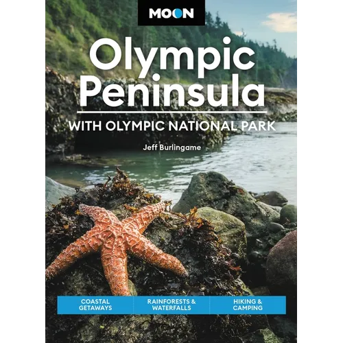 Moon Olympic Peninsula: With Olympic National Park: Coastal Getaways, Rainforests & Waterfalls, Hiking & Camping