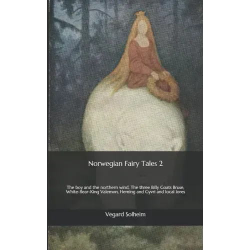 Norwegian Fairy Tales 2: The boy and the northern wind, The three Billy Goats Bruse, White-Bear-King Valemon, Heming and Gyvri and local lores