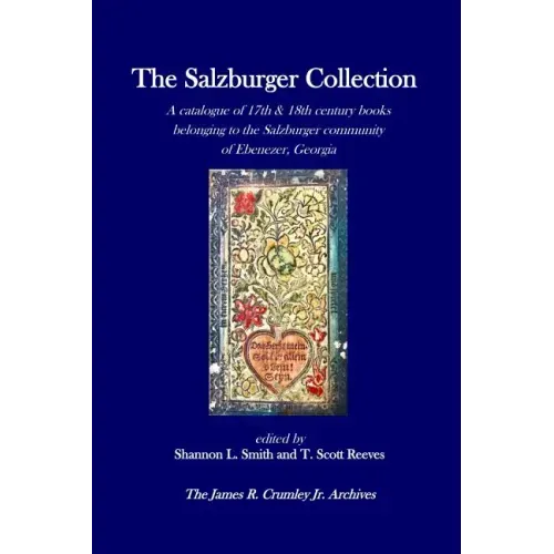 The Salzburger Collection: A catalogue of 17th & 18th century books belonging to the Salzburger community of Ebenezer, Georgia