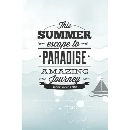 This Summer Scape To Paradise Amazing Journey Von Voyage!: Beautiful Summer Travel Quote With Boat For Chistmas/Anniversary/Birthdays 6x9