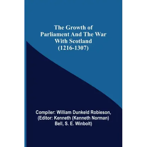 The Growth of Parliament and the War with Scotland (1216-1307)
