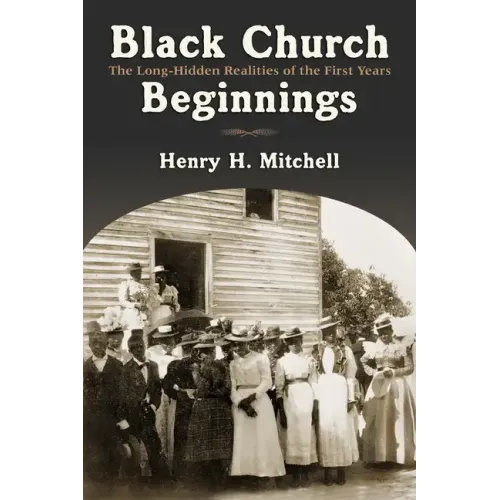 Black Church Beginnings: The Long-Hidden Realities of the First Years