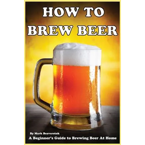 How To Brew Beer: A Beginner's Guide to Brewing Beer At Home