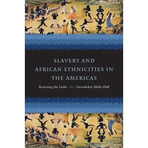 Slavery and African Ethnicities in the Americas: Restoring the Links