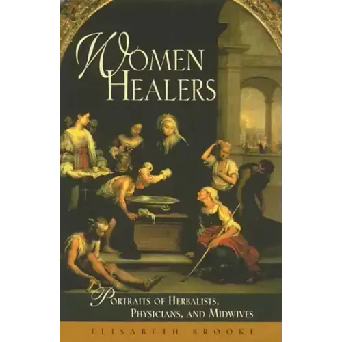Women Healers: Portraits of Herbalists, Physicians, and Midwives