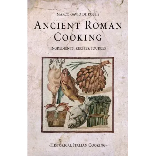 Ancient Roman Cooking: Ingredients, Recipes, Sources