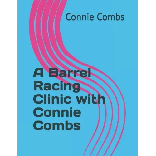 A Barrel Racing Clinic with Connie Combs: 2020 Edition