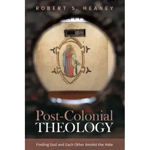 Post-Colonial Theology: Finding God and Each Other Amidst the Hate