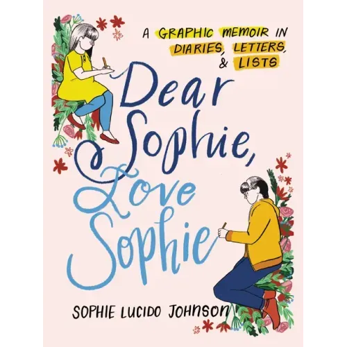 Dear Sophie, Love Sophie: A Graphic Memoir in Diaries, Letters, and Lists