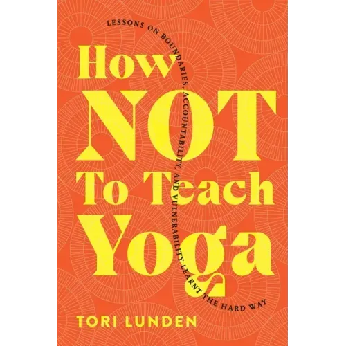 How Not To Teach Yoga: Lessons on Boundaries, Accountability, and Vulnerability - Learnt the Hard Way