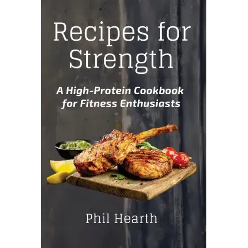 Recipes for Strength: A High-Protein Cookbook for Fitness Enthusiasts