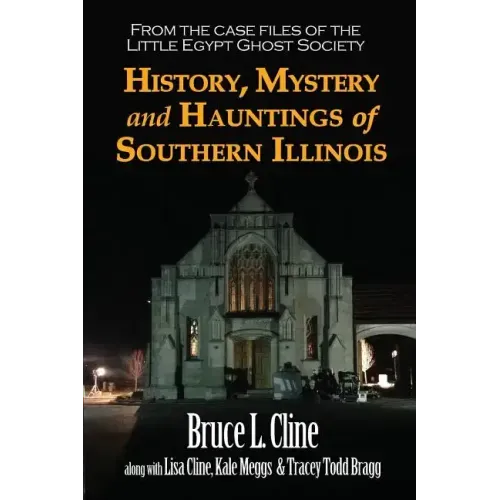 History, Mystery and Hauntings of Southern Illinois