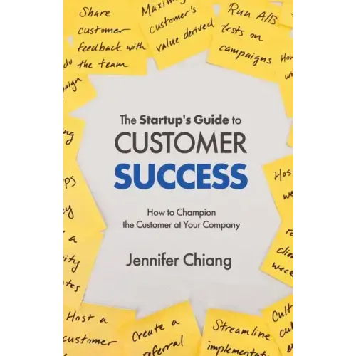 The Startup's Guide to Customer Success: How to Champion the Customer at Your Company