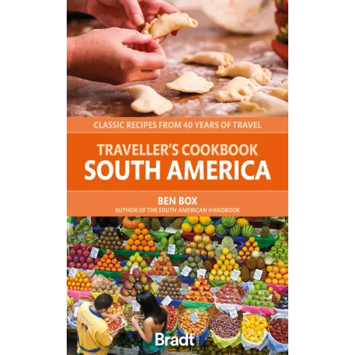 The Traveller's Cookbook: South America: Classic Recipes from 40 Years of Travel
