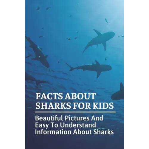 Facts About Sharks For Kids: Beautiful Pictures And Easy To Understand Information About Sharks: Cool Shark Facts
