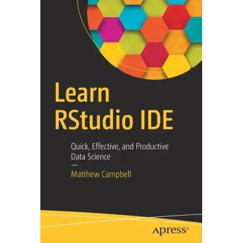 Learn Rstudio Ide: Quick, Effective, and Productive Data Science