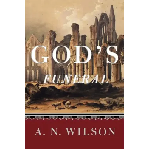 God's Funeral: A Biography of Faith and Doubt in Western Civilization