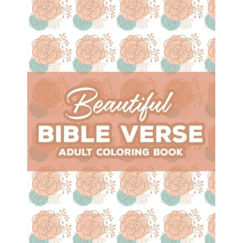 Beautiful Bible Verse Adult Coloring Book: Christian Coloring Book For Women, Coloring Pages with Relaxing Designs and Scriptures To Calm The Mind and