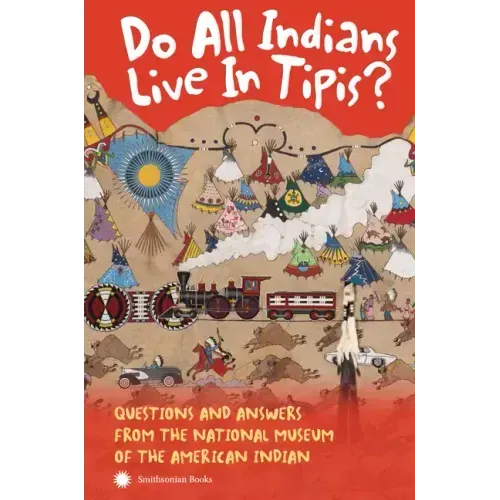 Do All Indians Live in Tipis? Second Edition: Questions and Answers from the National Museum of the American Indian