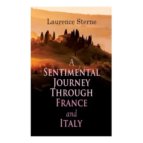 A Sentimental Journey Through France and Italy: Autobiographical Novel
