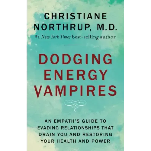 Dodging Energy Vampires: An Empath's Guide to Evading Relationships That Drain You and Restoring Your Health and Power