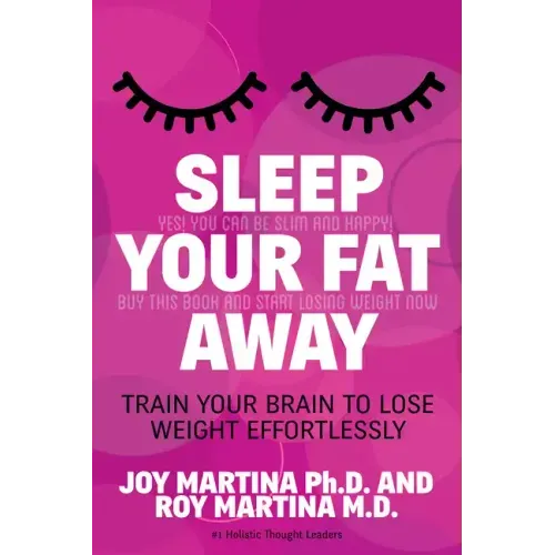 Sleep Your Fat Away: Train Your Brain to Lose Weight Effortlessly