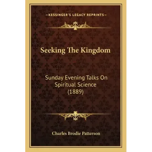 Seeking The Kingdom: Sunday Evening Talks On Spiritual Science (1889)