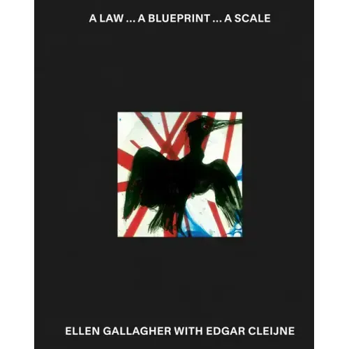 Ellen Gallagher with Edgar Cleijne: A Law ... a Blueprint ... a Scale