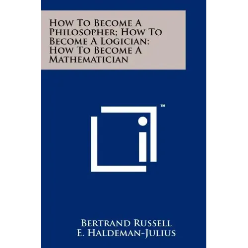 How To Become A Philosopher; How To Become A Logician; How To Become A Mathematician