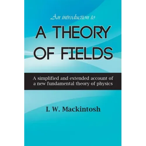 An Introduction to A Theory of Fields