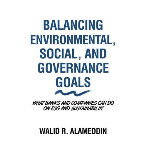 Balancing Environmental, Social, and Governance Goals: What Banks and Companies Can Do on Esg and Sustainability
