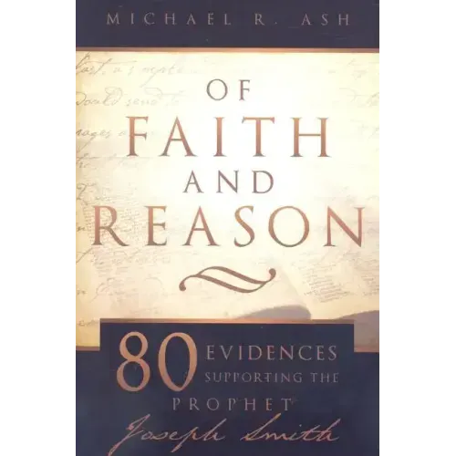 Of Faith and Reason: Eighty Evidences Supporting the Prophet Joseph Smith