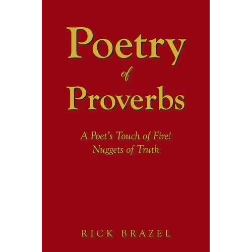 Poetry of Proverbs: A Poet's Touch of Fire! Nuggets of Truth