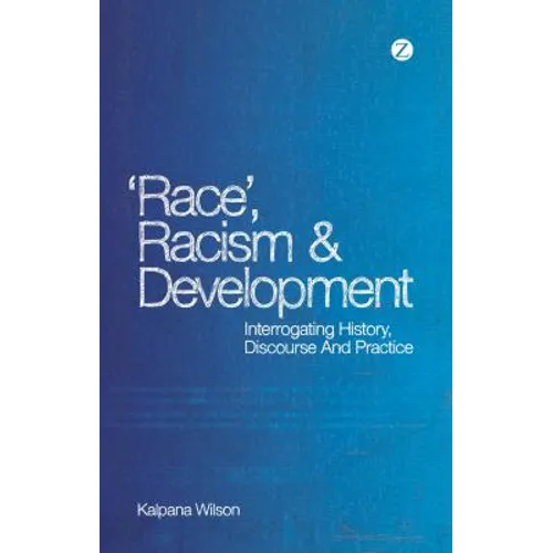 Race, Racism and Development: Interrogating History, Discourse and Practice