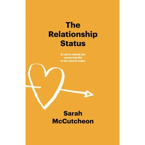 The Relationship Status: A call to rethink the unmarried life in the church today