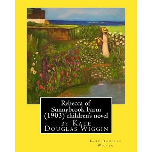 Rebecca of Sunnybrook Farm (1903) children's novel by Kate Douglas Wiggin