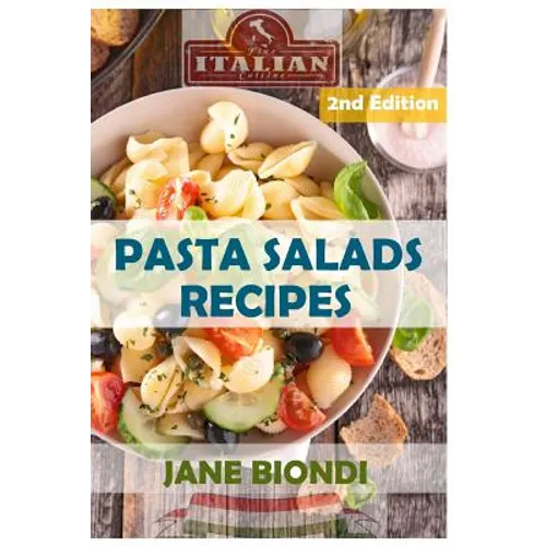 Pasta Salads Recipes: Healthy Pasta Salad Cookbook