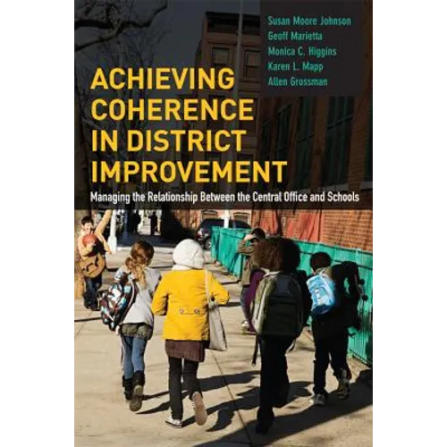 Achieving Coherence in District Improvement: Managing the Relationship Between the Central Office and Schools