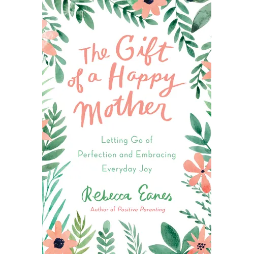 The Gift of a Happy Mother: Letting Go of Perfection and Embracing Everyday Joy